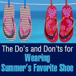 Protect Your Feet with These Flip Flop Tips -  The Do’s and Don’ts for Wearing Summer’s Favorite Shoe