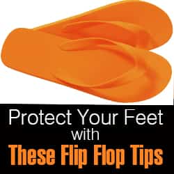 Protect Your Feet with These Flip Flop Tips -  The Do’s and Don’ts for Wearing Summer’s Favorite Shoe
