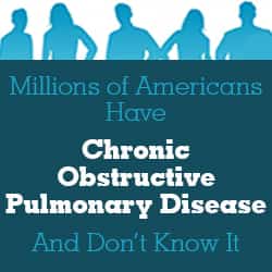 Millions of Americans Have Chronic Obstructive Pulmonary Disease – And Don’t Know It