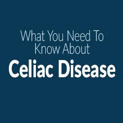What You Need To Know About Celiac Disease