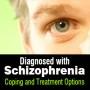 Diagnosed with Schizophrenia: Coping with Schizophrenia