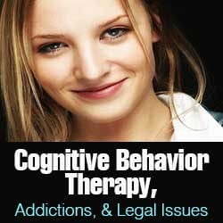 Cognitive Behavior Therapy, Addictions, & Legal Issues