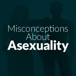Misconceptions About Asexuality